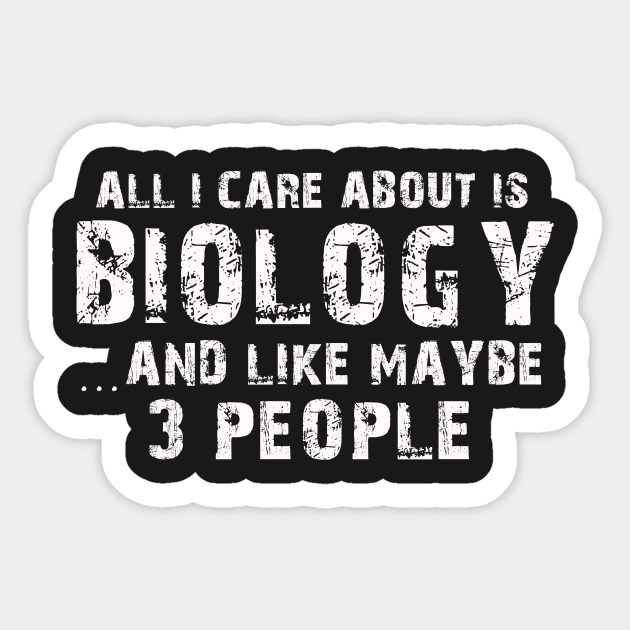 All I Care About Is Biology And Like Maybe 3 People – Sticker by xaviertodd